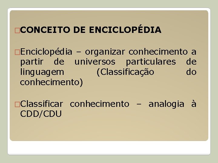 �CONCEITO DE ENCICLOPÉDIA �Enciclopédia – organizar conhecimento a partir de universos particulares de linguagem