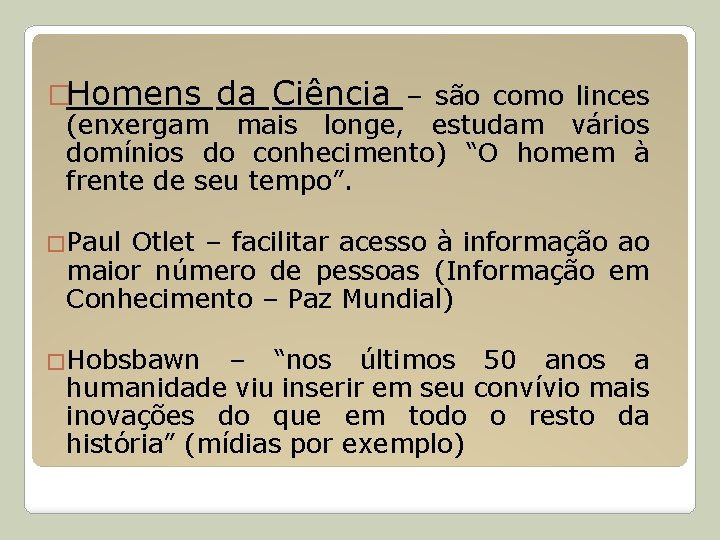 �Homens da Ciência – são como linces (enxergam mais longe, estudam vários domínios do