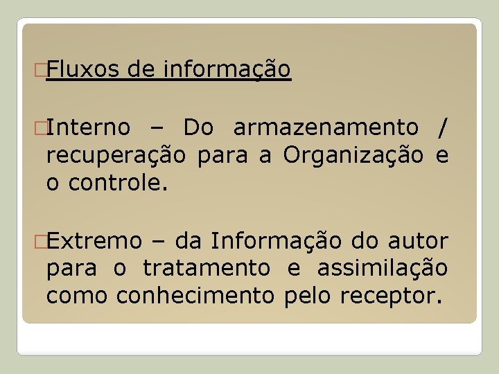 �Fluxos de informação �Interno – Do armazenamento / recuperação para a Organização e o
