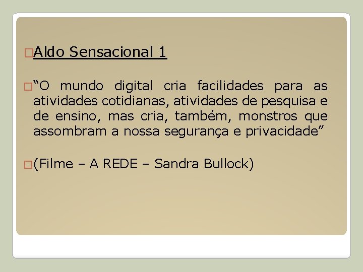 �Aldo Sensacional 1 �“O mundo digital cria facilidades para as atividades cotidianas, atividades de