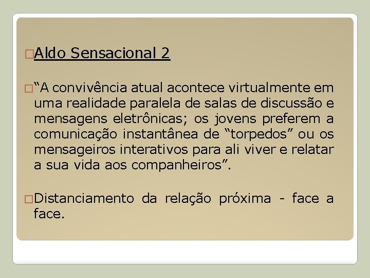 �Aldo Sensacional 2 �“A convivência atual acontece virtualmente em uma realidade paralela de salas