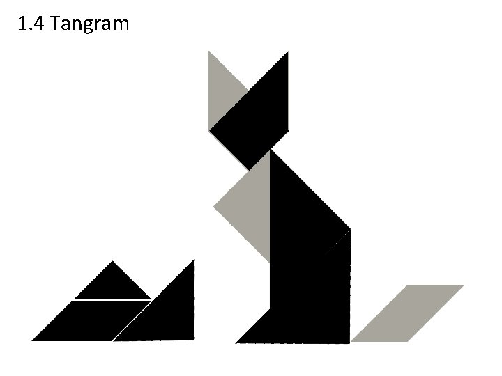 1. 4 Tangram 1. 4 Tangram