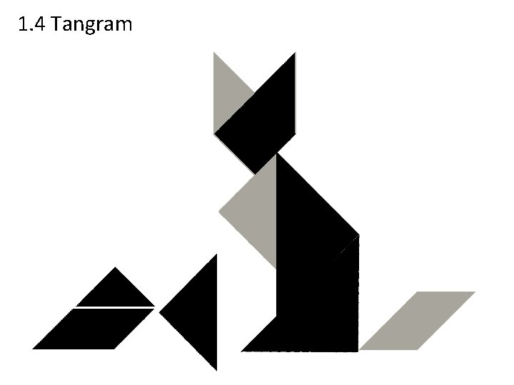 1. 4 Tangram 1. 4 Tangram