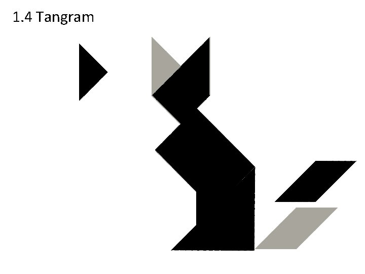 1. 4 Tangram 1. 4 Tangram