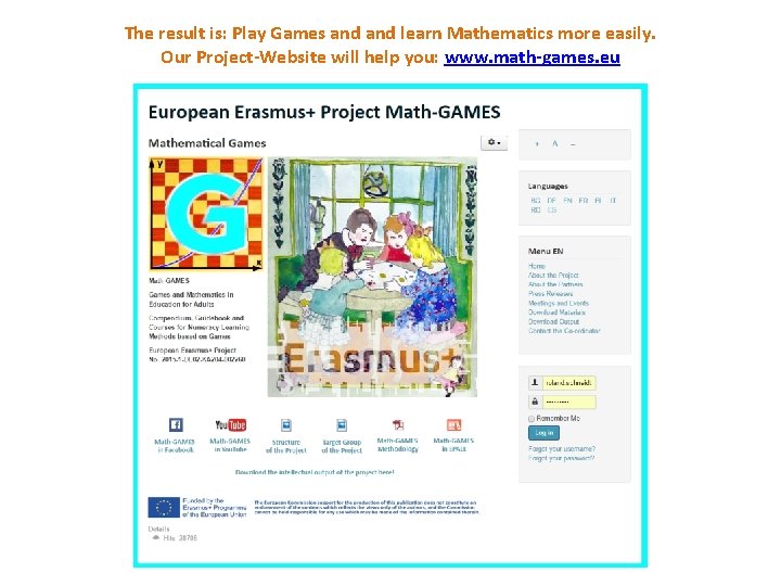 The result is: Play Games and learn Mathematics more easily. Our Project-Website will help The result is: Play Games and learn Mathematics more easily. Our Project-Website will help