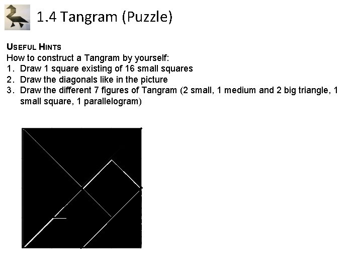 1. 4 Tangram (Puzzle) USEFUL HINTS How to construct a Tangram by yourself: 1. 1. 4 Tangram (Puzzle) USEFUL HINTS How to construct a Tangram by yourself: 1.
