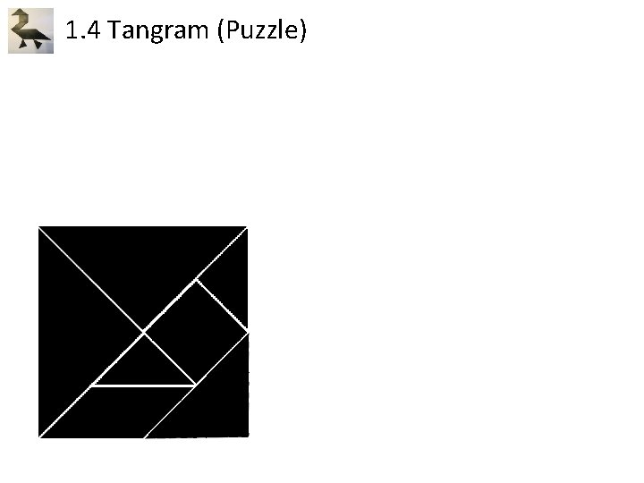 1. 4 Tangram (Puzzle) 1. 4 Tangram (Puzzle)