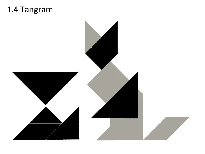 1. 4 Tangram 1. 4 Tangram