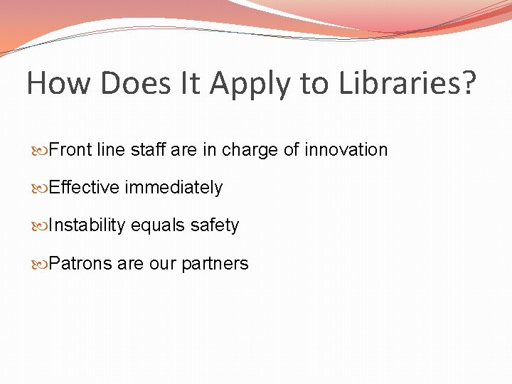 How Does It Apply to Libraries? Front line staff are in charge of innovation