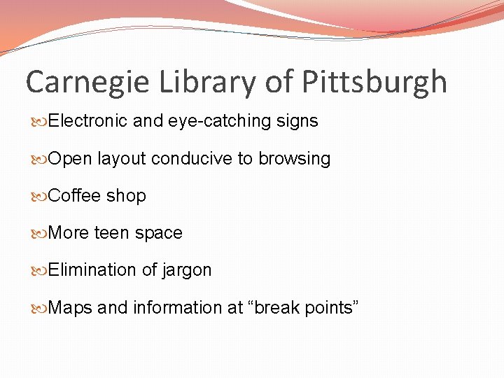 Carnegie Library of Pittsburgh Electronic and eye-catching signs Open layout conducive to browsing Coffee