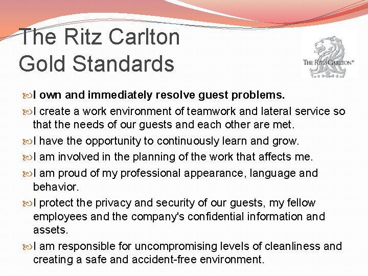 The Ritz Carlton Gold Standards I own and immediately resolve guest problems. I create
