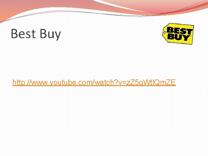 Best Buy http: //www. youtube. com/watch? v=z. Z 5 q. Wtl. Qm. ZE 
