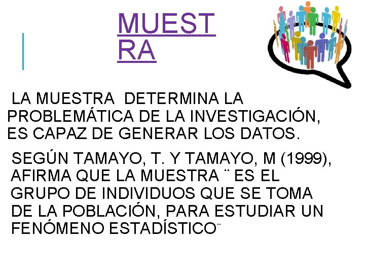 MUEST RA LA MUESTRA DETERMINA LA PROBLEMÁTICA DE LA INVESTIGACIÓN, ES CAPAZ DE GENERAR