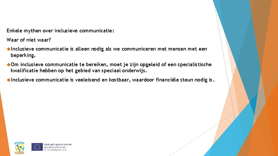 Enkele mythen over inclusieve communicatie: Waar of niet waar? Inclusieve communicatie is alleen nodig