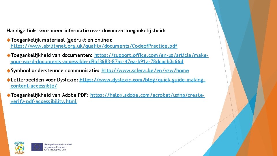 Handige links voor meer informatie over documenttoegankelijkheid: Toegankelijk materiaal (gedrukt en online): https: //www.