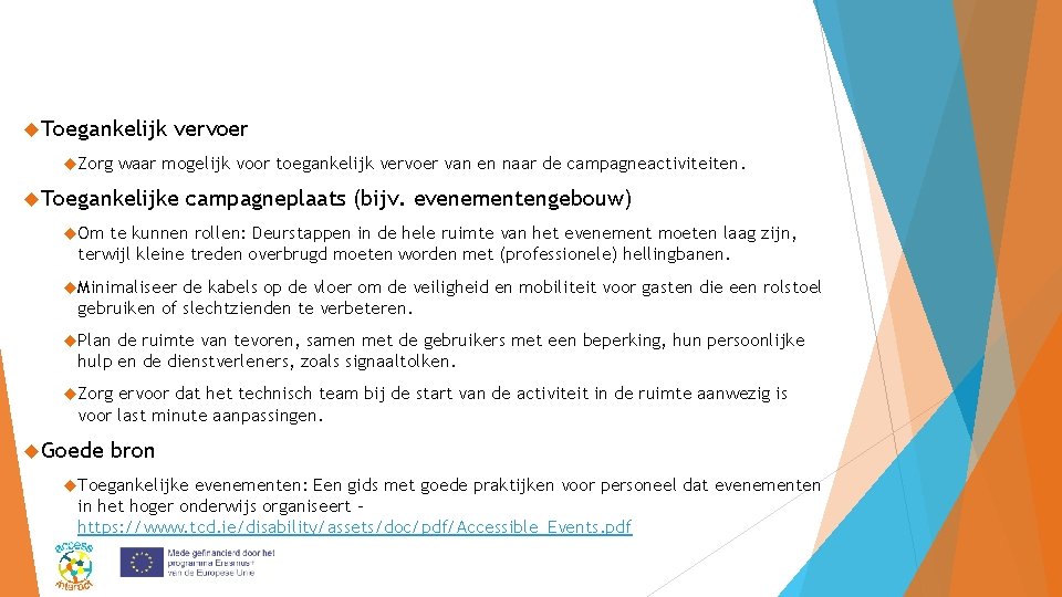  Toegankelijk Zorg vervoer waar mogelijk voor toegankelijk vervoer van en naar de campagneactiviteiten.