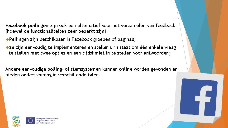 Facebook peilingen zijn ook een alternatief voor het verzamelen van feedback (hoewel de functionaliteiten