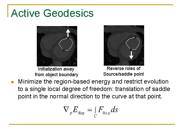 Active Geodesics Initialization away from object boundary n Reverse roles of Source/saddle point Minimize