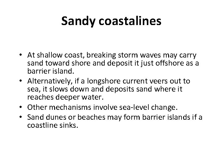 Sandy coastalines • At shallow coast, breaking storm waves may carry sand toward shore