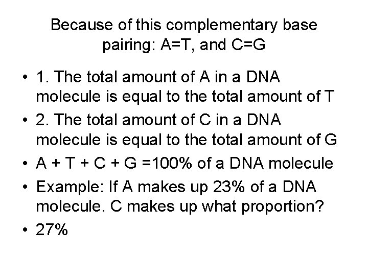Because of this complementary base pairing: A=T, and C=G • 1. The total amount