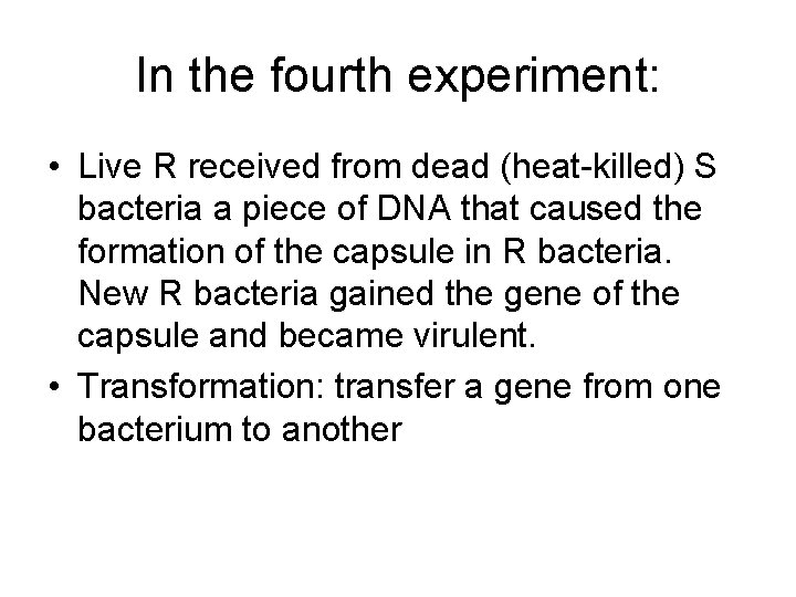 In the fourth experiment: • Live R received from dead (heat-killed) S bacteria a