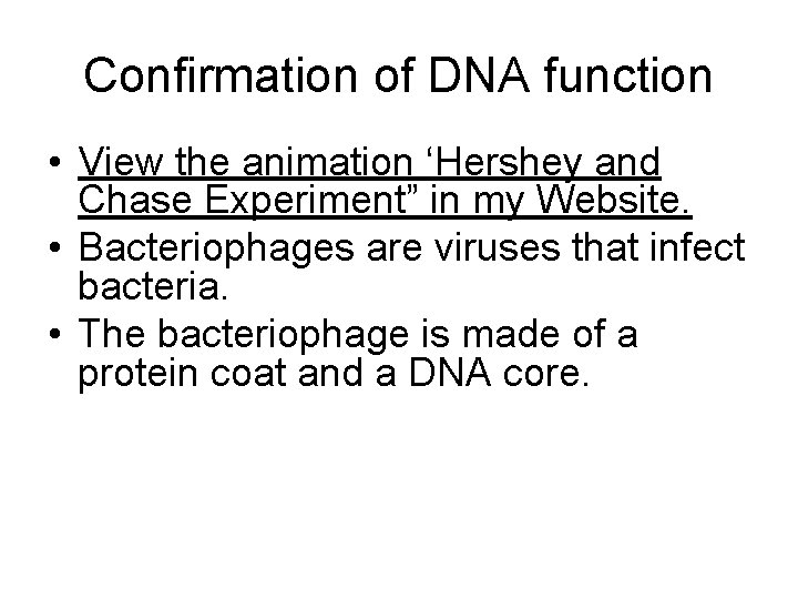 Confirmation of DNA function • View the animation ‘Hershey and Chase Experiment” in my