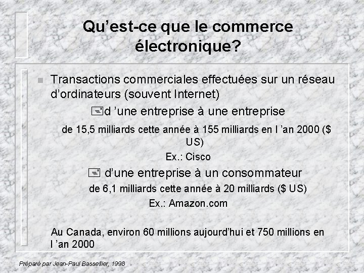Qu’est-ce que le commerce électronique? n Transactions commerciales effectuées sur un réseau d’ordinateurs (souvent