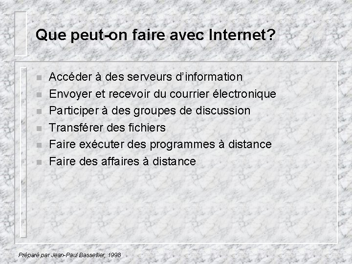 Que peut-on faire avec Internet? n n n Accéder à des serveurs d’information Envoyer