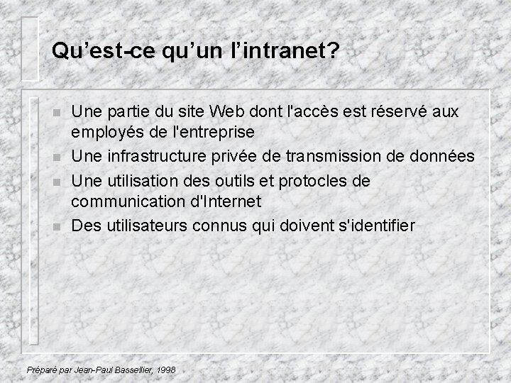 Qu’est-ce qu’un l’intranet? n n Une partie du site Web dont l'accès est réservé