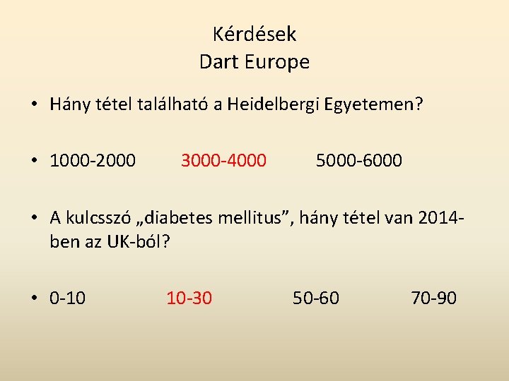 Kérdések Dart Europe • Hány tétel található a Heidelbergi Egyetemen? • 1000 -2000 3000