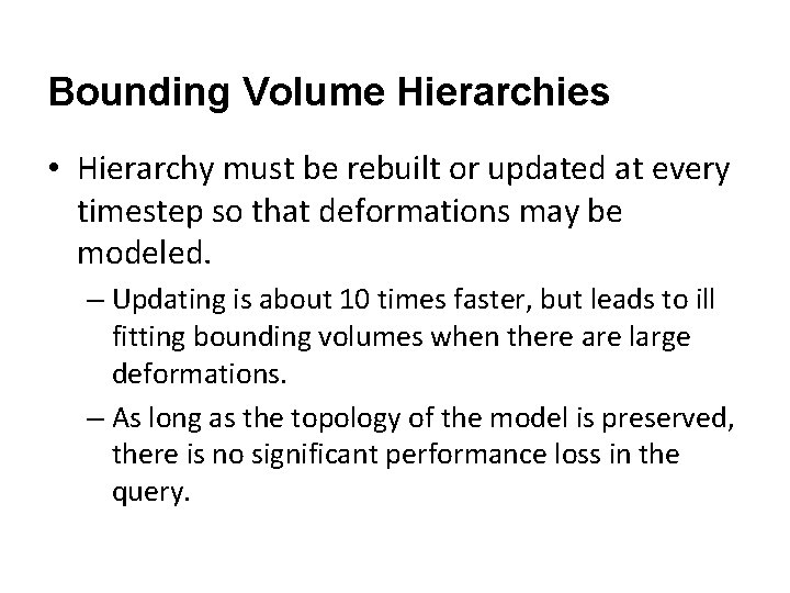 Bounding Volume Hierarchies • Hierarchy must be rebuilt or updated at every timestep so