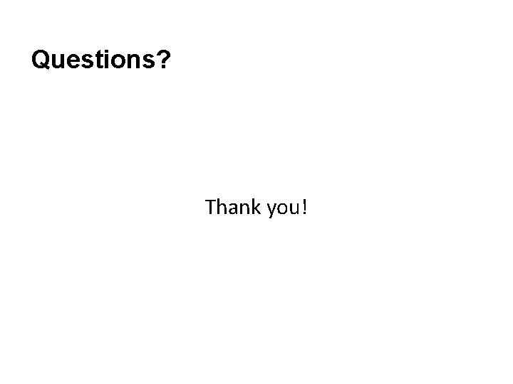 Questions? Thank you! 