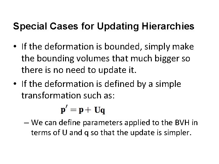 Special Cases for Updating Hierarchies • If the deformation is bounded, simply make the