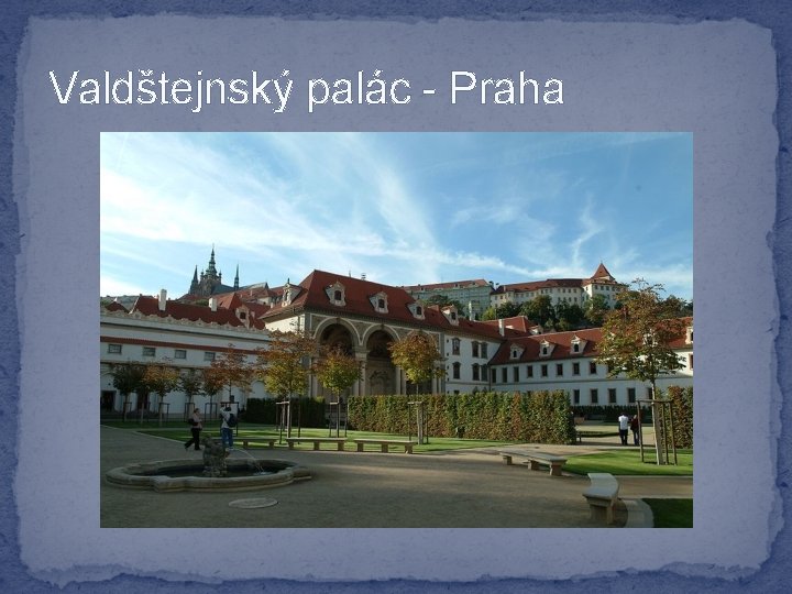 Valdštejnský palác - Praha 