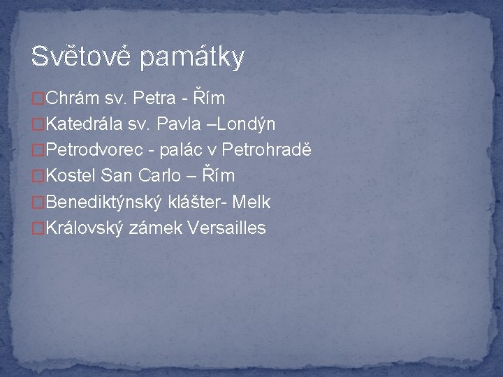 Světové památky �Chrám sv. Petra - Řím �Katedrála sv. Pavla –Londýn �Petrodvorec - palác