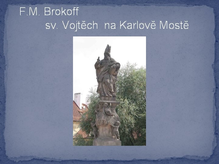 F. M. Brokoff sv. Vojtěch na Karlově Mostě 