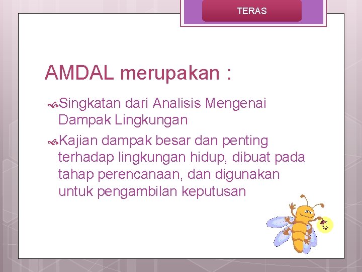 TERAS AMDAL merupakan : Singkatan dari Analisis Mengenai Dampak Lingkungan Kajian dampak besar dan