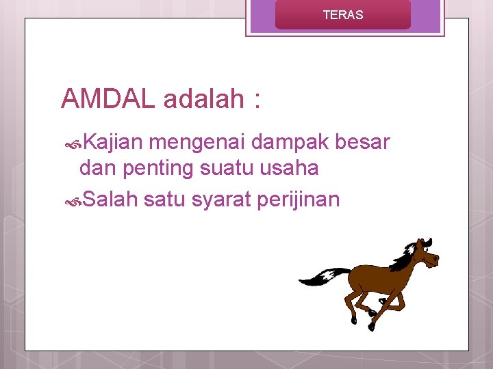 TERAS AMDAL adalah : Kajian mengenai dampak besar dan penting suatu usaha Salah satu