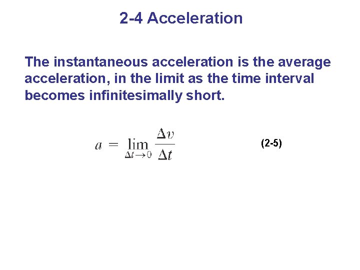 2 -4 Acceleration The instantaneous acceleration is the average acceleration, in the limit as