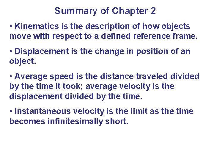 Summary of Chapter 2 • Kinematics is the description of how objects move with