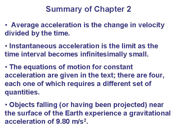 Summary of Chapter 2 • Average acceleration is the change in velocity divided by