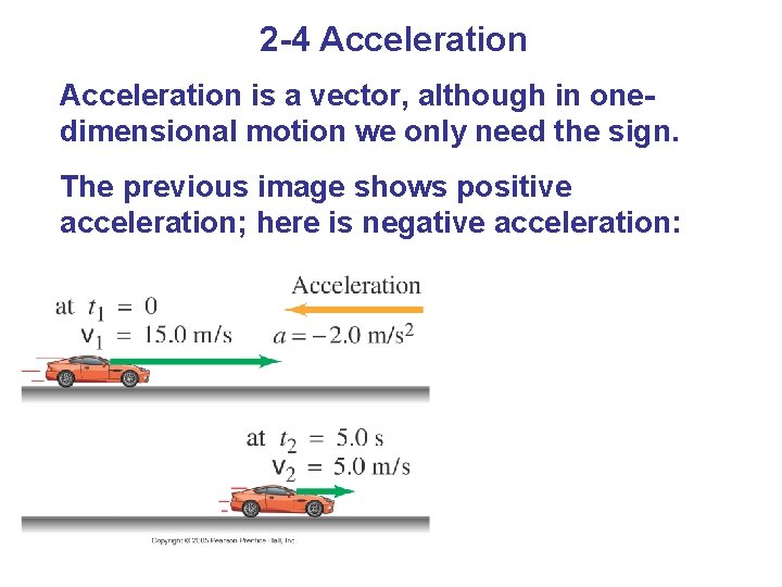 2 -4 Acceleration is a vector, although in onedimensional motion we only need the