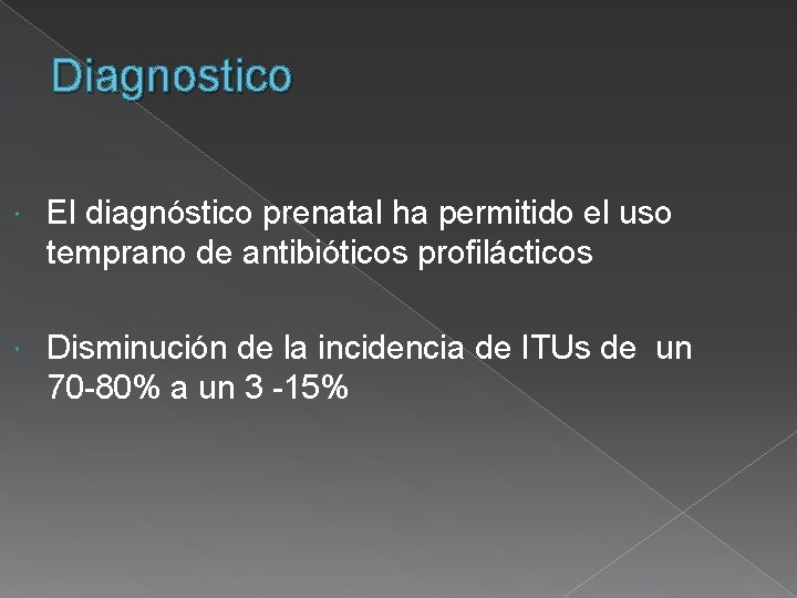 Diagnostico El diagnóstico prenatal ha permitido el uso temprano de antibióticos profilácticos Disminución de