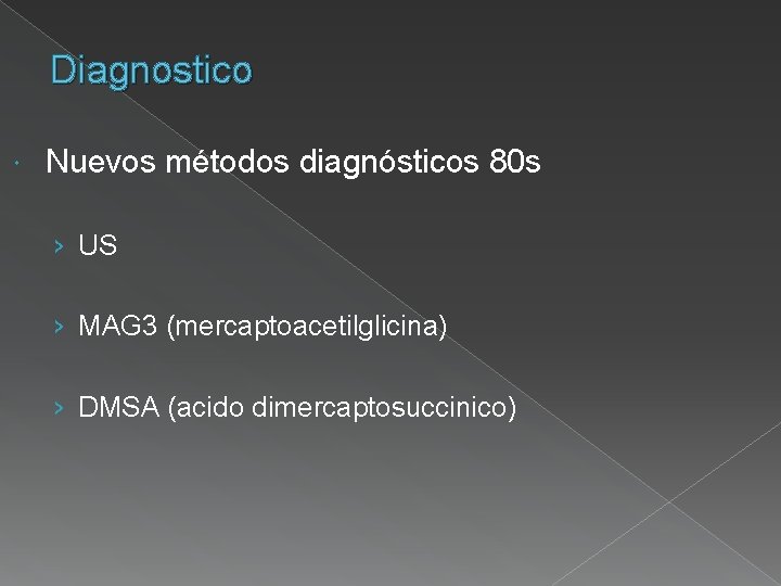 Diagnostico Nuevos métodos diagnósticos 80 s › US › MAG 3 (mercaptoacetilglicina) › DMSA