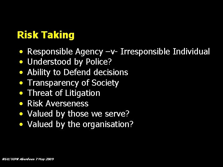 Risk Taking • • Responsible Agency –v- Irresponsible Individual Understood by Police? Ability to
