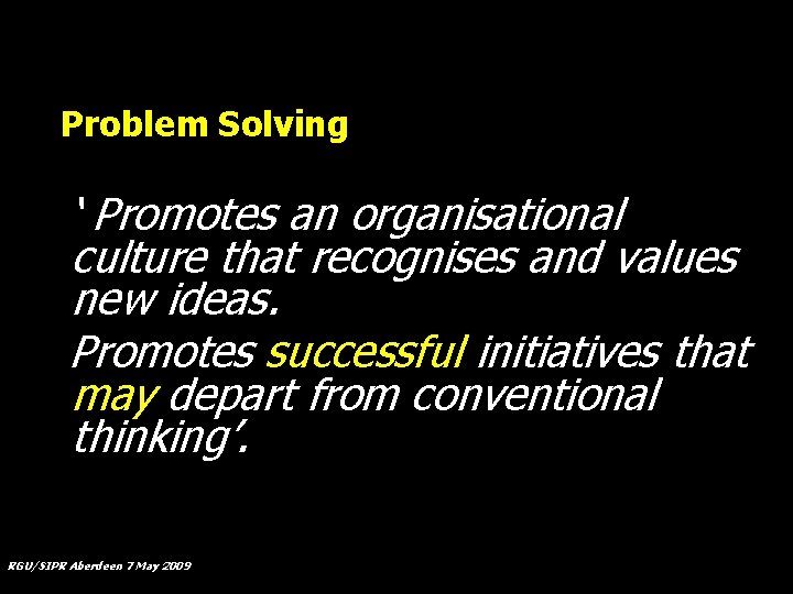 Problem Solving ‘ Promotes an organisational culture that recognises and values new ideas. Promotes