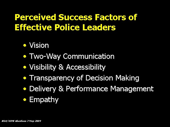 Perceived Success Factors of Effective Police Leaders • • • Vision Two-Way Communication Visibility