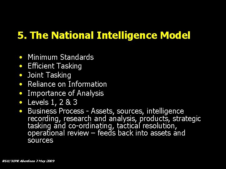 5. The National Intelligence Model • • Minimum Standards Efficient Tasking Joint Tasking Reliance