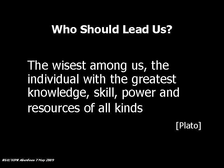 Who Should Lead Us? The wisest among us, the individual with the greatest knowledge,