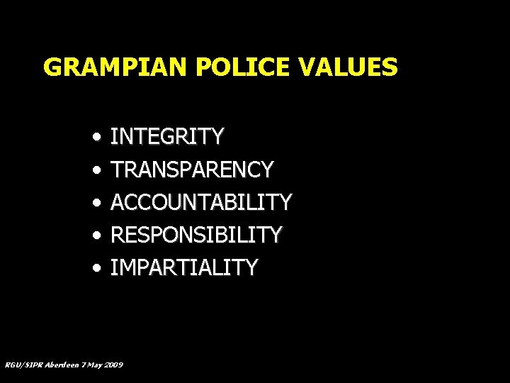 GRAMPIAN POLICE VALUES • • • INTEGRITY TRANSPARENCY ACCOUNTABILITY RESPONSIBILITY IMPARTIALITY RGU/SIPR Aberdeen 7